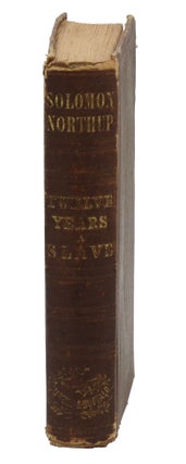 Twelve Years a Slave: Narrative of Solomon Northup, A Citizen of New York, Kidnapped in Washington City in 1841, and Rescued in 1853, From a Common Plantation Near the Red River, in Louisiana.