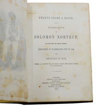 Twelve Years a Slave: Narrative of Solomon Northup, A Citizen of New York, Kidnapped in Washington City in 1841, and Rescued in 1853, From a Common Plantation Near the Red River, in Louisiana.