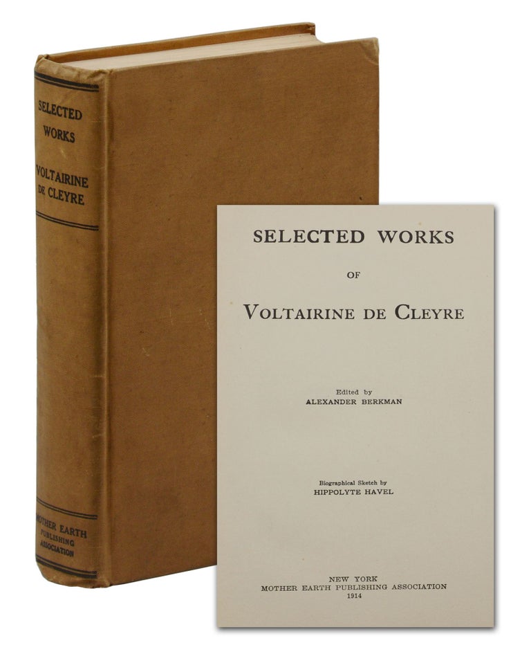 Item #140944367 Selected Works of Voltairine de Cleyre. Voltairine de Cleyre, Alexander Berkman, Hippolyte Havel, Biographical Sketch.