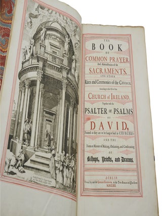 The Book of Common Prayer, and Administration of the Sacraments, and Other Rites and Ceremonies of the Church, According to the Use of the Church of Ireland; Psalter or Psalms of David, Pointed as They are to Be Sung or Said in Churches: and the Form or Manner of Making, Ordaining, and Consecrating of Bishops, Priests, and Deacons.