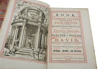 The Book of Common Prayer, and Administration of the Sacraments, and Other Rites and Ceremonies of the Church, According to the Use of the Church of Ireland; Psalter or Psalms of David, Pointed as They are to Be Sung or Said in Churches: and the Form or Manner of Making, Ordaining, and Consecrating of Bishops, Priests, and Deacons.