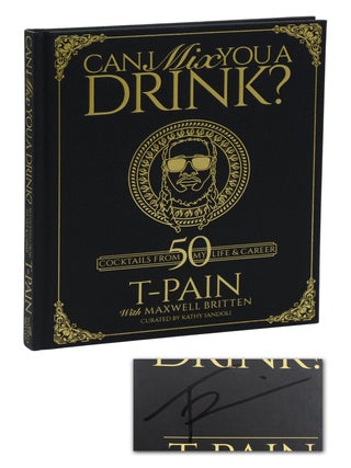 Item #140944604 Can I Mix You a Drink? 50 Cocktails from My Life & Career. T-Pain, Maxwell...