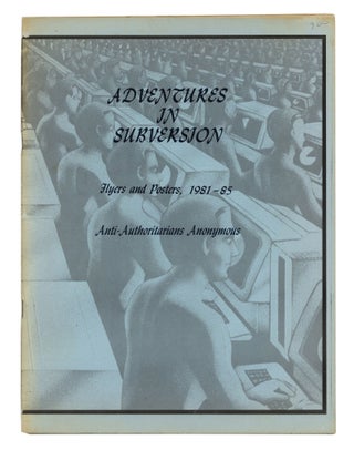 Item #140944656 Adventures in Subversion: Flyers and Posters 1981-85, Anti-Authoritarians...