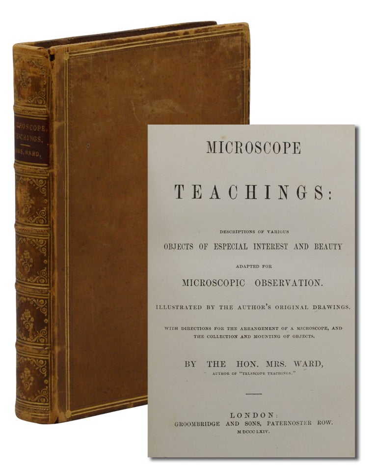 Item #140944781 Microscope Teachings: Descriptions of Various Objects of Especial Interest and Beauty Adapted for Microscopic Observation. Mary Ward, The Hon. Mrs. Ward.