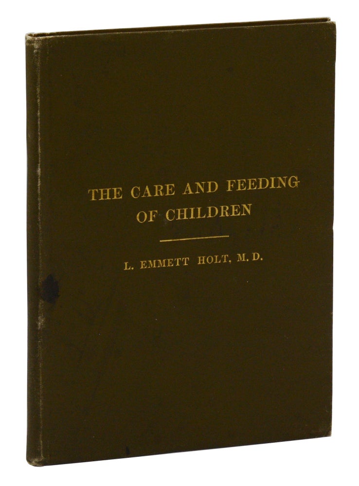 Item #140944861 The Care and Feeding of Children: A Catechism for the Use of Mothers and Children's Nurses. Luther Emmett Holt.