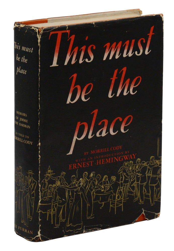 Item #140944899 This Must Be the Place: Memoirs of Jimmie the Barman (James Charters). Morrill Cody, Ernest Hemingway, Introduction.