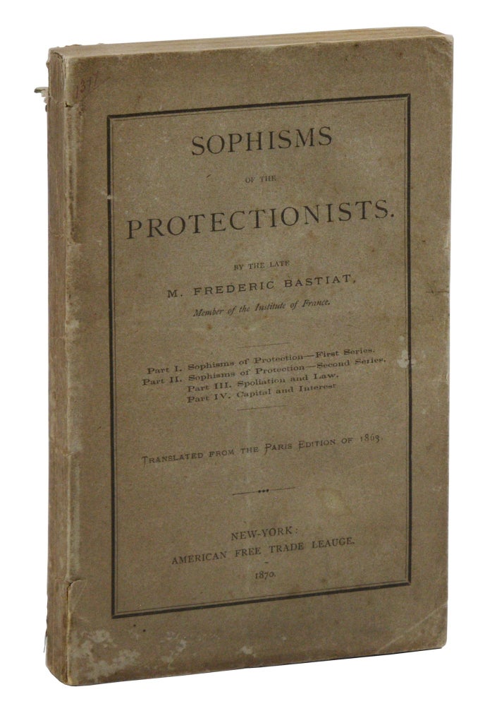 Item #140944909 Sophisms of the Protectionists (Economic Sophisms). Frederic Bastiat.