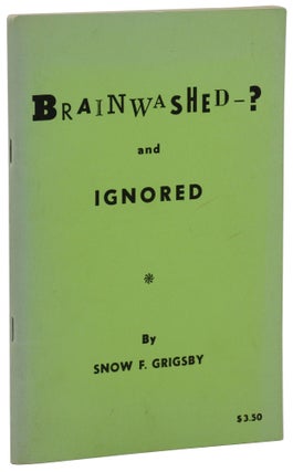 Item #140944963 Brainwashed--? and Ignored. Snow F. Grigsby