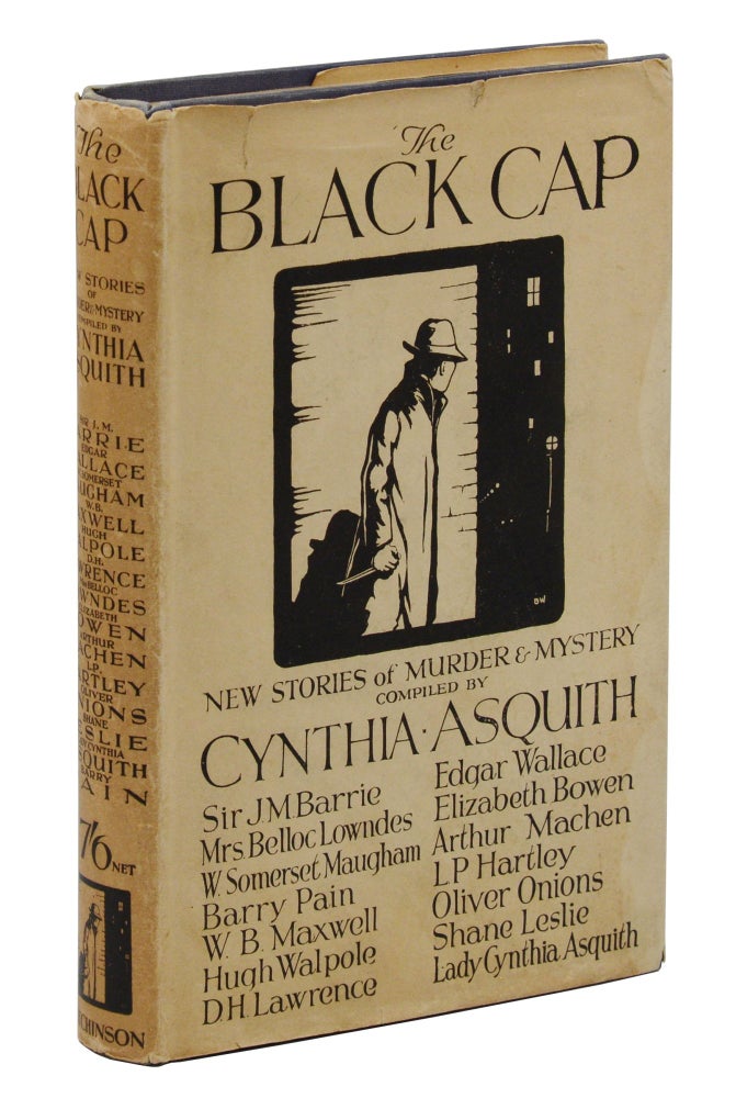 Item #140945018 The Black Cap: New Stories of Murder & Mystery. Cynthia Asquith, J M. Barrie, Belloc Lowndes, W. Somerset Maugham, Hugh Walpole, D H. Lawrence, Edgar Wallace, Arthur Machen, L P. Hartley, W B. Maxwell, Compiler.