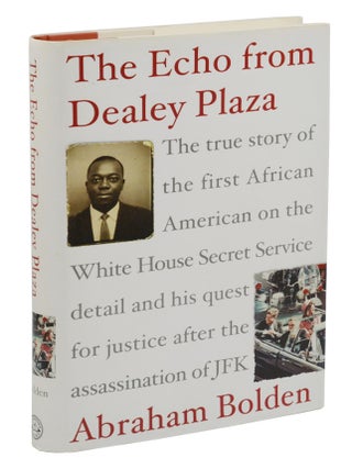 The Echo from Dealey Plaza: The True Story of the First African American on the White House Secret Service Detail and His Quest for Justice After the Assassination of JFK