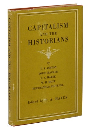 Item #140945426 Capitalism and the Historians. Friedrich A. Hayek, T S. Ashton, Louis Hacker, W...