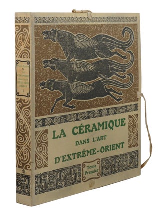 La céramique dans l'art d'Extrême-Orient: Recueil de cent soixante-deux pièces reproduites en couleurs d'après les originaux choisis dans les musées et dans les collections françaises et étrangères.