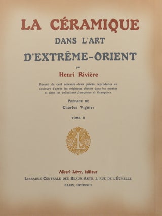 La céramique dans l'art d'Extrême-Orient: Recueil de cent soixante-deux pièces reproduites en couleurs d'après les originaux choisis dans les musées et dans les collections françaises et étrangères.