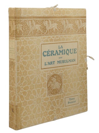 La céramique dans l'art musulman: Recueil de cent planches en couleurs reproduisant les plus belles pièces originales choisies dans les musées et les collections privées françaises et étrangères.