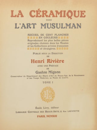 La céramique dans l'art musulman: Recueil de cent planches en couleurs reproduisant les plus belles pièces originales choisies dans les musées et les collections privées françaises et étrangères.