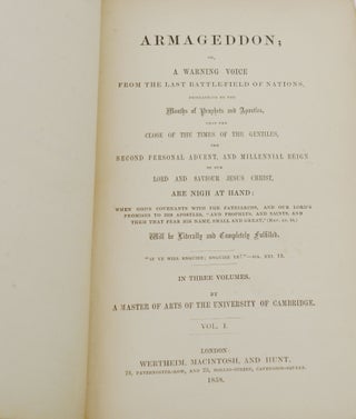 Armageddon, or a Warning Voice from the Last Battle-Field of Nations: Proclaiming by the Mouths of Prophets and Apostles, that the Close of the Times of the Gentiles, the Second Personal Advent, and Millennial Reign of our Lord and Saviour Jesus Christ, are Nigh at Hand...