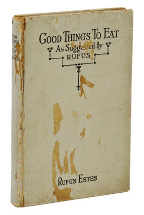 Item #140945786 Good Things to Eat: As Suggested by Rufus, A Collection of Practical Recipes for...