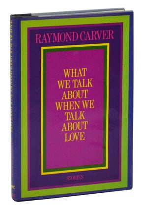 Item #140945868 What We Talk About When We Talk About Love: Stories. Raymond Carver