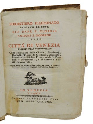 (18th Century Travel Guide to Venice) Forestiero illuminato intorno le cose piu' rare, e curiose antiche, e moderne della citta' di venezia e dell'isole circonvicine: con la descrizione delle Chiese, Monisterj , Ospitali, Tesoro di S. Marco, Arsenale, Fabbriche pubbliche, Pitture celebri, Funzioni e Dimonisterivertimenti, e di quanto v'è di più riguardevole : Opera adornata di molte bellissime vedute in rame, e corretta dai moltiplici errori trascors nell'ultima Edizione