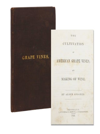 Item #140946432 The Cultivation of American Grape Vines, and Making of Wine. Alden Spooner