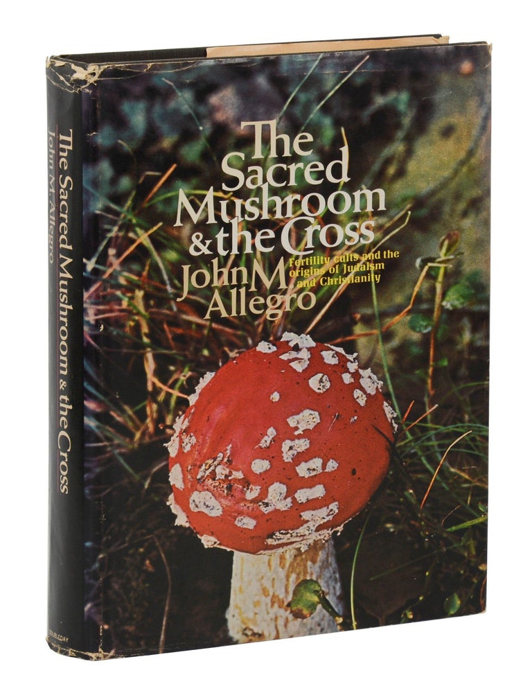 Item #140947014 The Sacred Mushroom & the Cross: A Study of the Nature and Origins of Christianity within the Fertility Cults of the Ancient Near East. John Marco Allegro.
