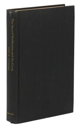 The Sacred Mushroom & the Cross: A Study of the Nature and Origins of Christianity within the Fertility Cults of the Ancient Near East