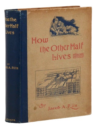 Item #140947069 How the Other Half Lives: Studies Among the Tenements of New York. Jacob Riis