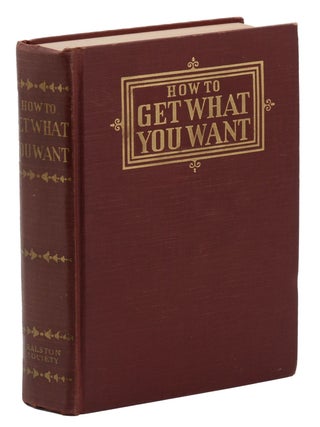 Item #140947571 How to Get What You Want: Practical Methods by Means of Which Men and Women Make...