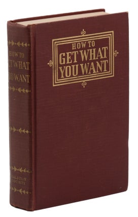Item #140947571 How to Get What You Want: Practical Methods by Means of Which Men and Women Make...