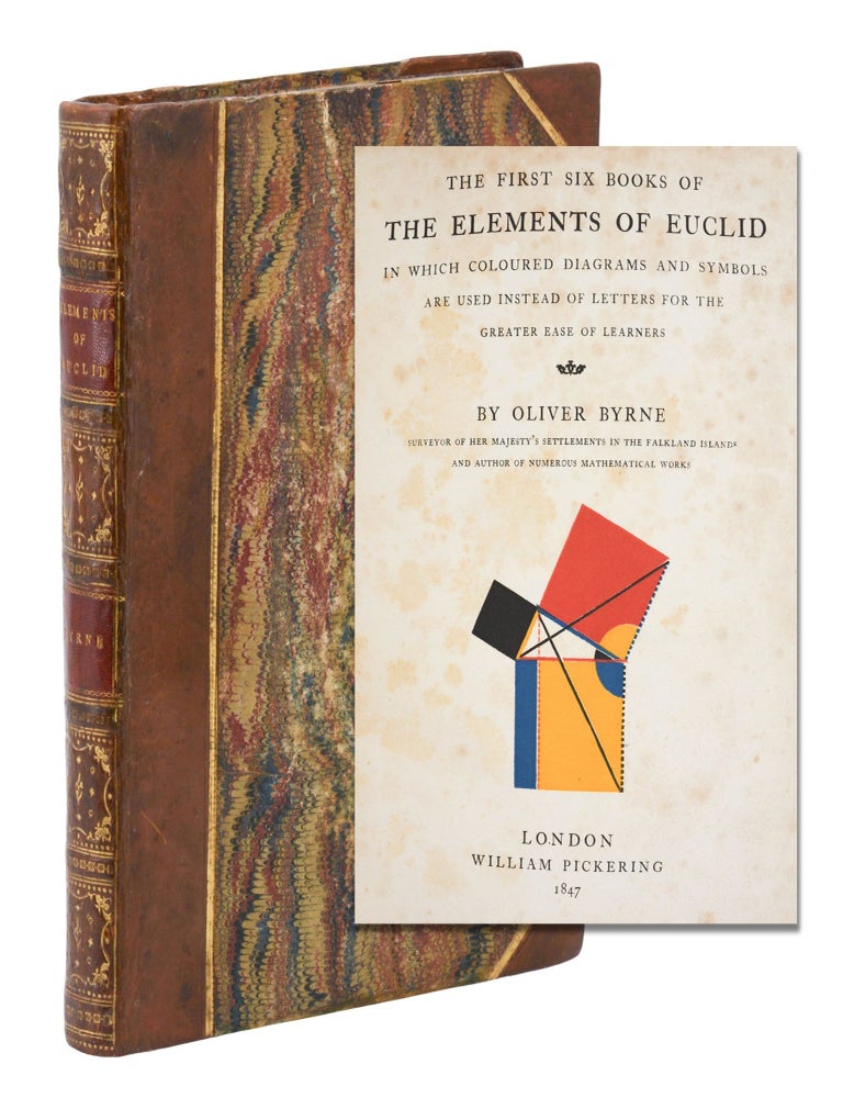 Item #140947806 The First Six Books of The Elements of Euclid In Which Coloured Diagrams and Symbols are Used Instead of Letters for the Greater Ease of Learners. Euclid, Oliver Byrne.