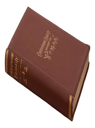 Constitutional Equality: A Right of Woman; Or, A Consideration of the Various Relations Which She Sustains as a Necessary Part of the Body of Society and Humanity; With Her Duties to Herself - together with a Review of the Constitution of the United States, Showing that the Right to Vote is Guaranteed to All Citizens. Also a Review of the Rights of Children.