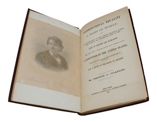 Constitutional Equality: A Right of Woman; Or, A Consideration of the Various Relations Which She Sustains as a Necessary Part of the Body of Society and Humanity; With Her Duties to Herself - together with a Review of the Constitution of the United States, Showing that the Right to Vote is Guaranteed to All Citizens. Also a Review of the Rights of Children.