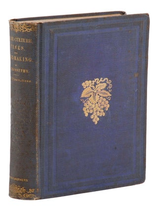 Grape Culture, Wines, and Wine-Making. With Notes upon Agriculture and Horticulture