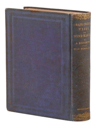 Grape Culture, Wines, and Wine-Making. With Notes upon Agriculture and Horticulture