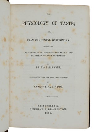 The Physiology of Taste; Or, Transcendental Gastronomy. Illustrated by Anecdotes of Distinguished Artists and Statesmen of Both Continents.