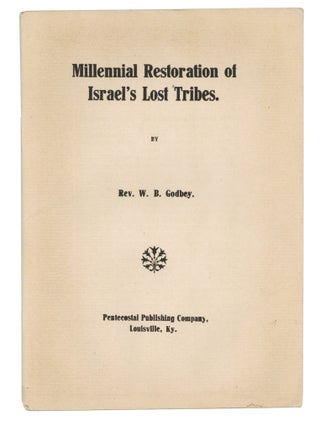 Item #140948563 Millennial Restoration of Israel's Lost Tribes. William Baxter Godbey, Rev. W. B....