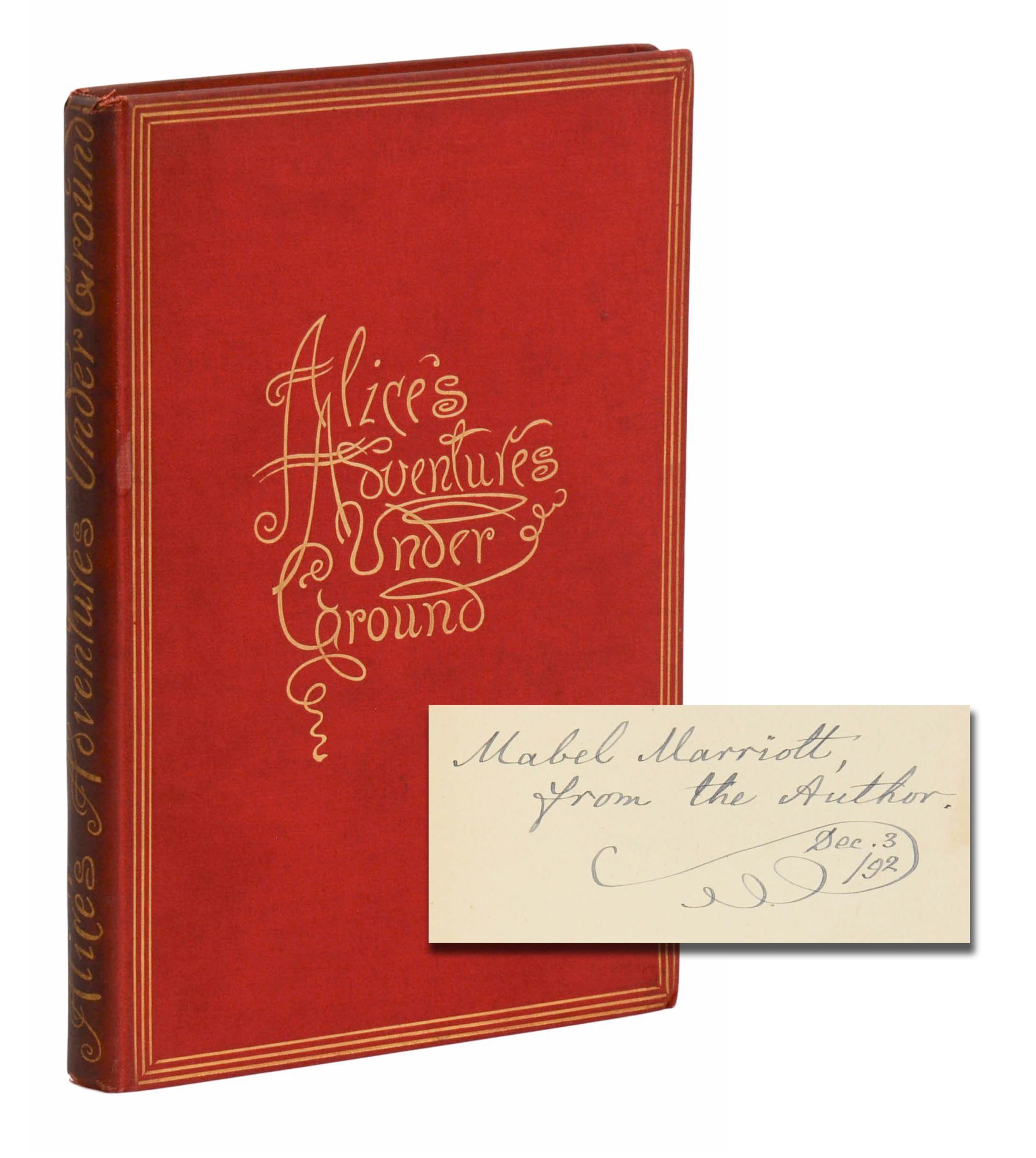 Alice's Adventures Under Ground. Being a Facsimile of the Original Ms. Book Afterwards Developed into 