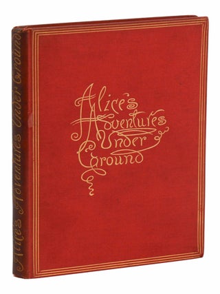Alice's Adventures Under Ground. Being a Facsimile of the Original Ms. Book Afterwards Developed into "Alice's Adventures in Wonderland."