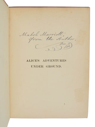 Alice's Adventures Under Ground. Being a Facsimile of the Original Ms. Book Afterwards Developed into "Alice's Adventures in Wonderland."