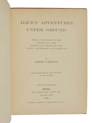 Alice's Adventures Under Ground. Being a Facsimile of the Original Ms. Book Afterwards Developed into "Alice's Adventures in Wonderland."