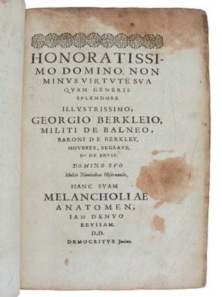The Anatomy of Melancholy: What It Is. With All the Kindes, Causes, Symptomes, Prognosticks, and Severall Cures of It. In Three Maine Partitions, with Their Severall Sections, Members, and Subsections. Philosophically, Medicinally, Historically Opened and Cut Up.