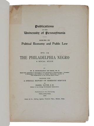 The Philadelphia Negro: A Social Study. Together with a Special Report on Domestic Service. Publications of the University of Pennsylvania Series in Political Economy and Public Law, No. 14.