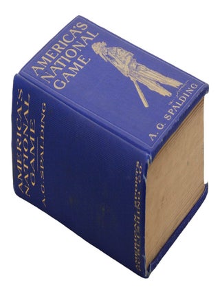 America's National Game: Historical Facts Concerning the Beginning, Evolution, Development and Popularity of Base Ball with Personal Reminiscences of its Vicissitudes, its Victories and its Votaries