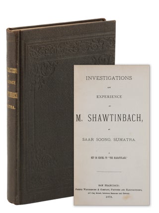 Item #140949328 Investigations and Experience of M. Shawtinbach, at Saar Soong, Sumatra. A Ret or...