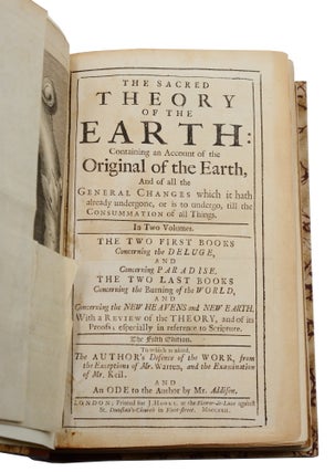 The Sacred Theory of the Earth: Containing an Account of the Original of the Earth, And of all the General Changes which it hath already undergone, or is to undergo til the Consummation of all Things. (bound with) An Answer to the Exceptions Made by Mr. Erasmus Warren, Against the Sacred Theory of the Earth. (and) A Short Consideration of Mr. Erasmus Warren's Defence of His Exceptions... (and) Reflections Upon the Theory of the Earth