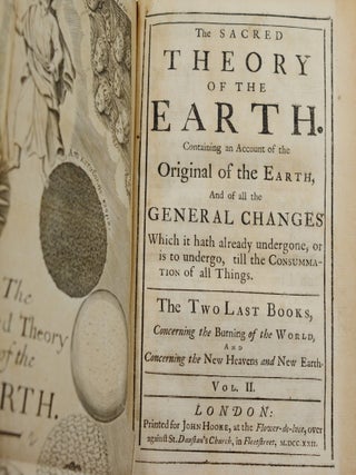 The Sacred Theory of the Earth: Containing an Account of the Original of the Earth, And of all the General Changes which it hath already undergone, or is to undergo til the Consummation of all Things. (bound with) An Answer to the Exceptions Made by Mr. Erasmus Warren, Against the Sacred Theory of the Earth. (and) A Short Consideration of Mr. Erasmus Warren's Defence of His Exceptions... (and) Reflections Upon the Theory of the Earth