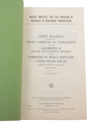 Project MKULTRA, The CIA's Program of Research in Behavioral Modification: Joint Hearing Before the Select Committee on Intelligence and the Subcommittee on Health and Scientific Research of the Committee on Human Resources, United States Senate, Ninety-fifth Congress, First Session, August 3, 1977