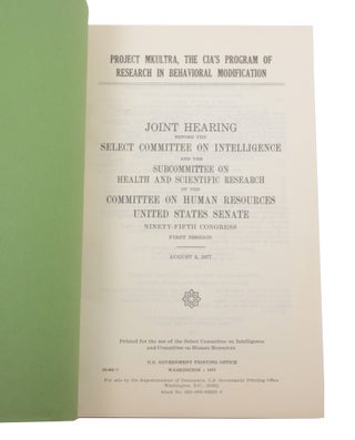 Project MKULTRA, The CIA's Program of Research in Behavioral Modification: Joint Hearing Before the Select Committee on Intelligence and the Subcommittee on Health and Scientific Research of the Committee on Human Resources, United States Senate, Ninety-fifth Congress, First Session, August 3, 1977