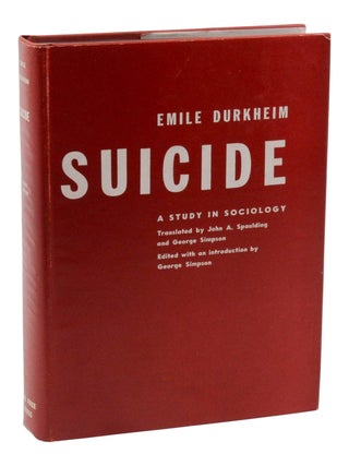 Item #140949616 Suicide: A Study in Sociology. Emile Durkheim, John A. Spaulding, George Simpson