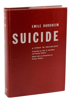 Item #140949616 Suicide: A Study in Sociology. Emile Durkheim, John A. Spaulding, George Simpson